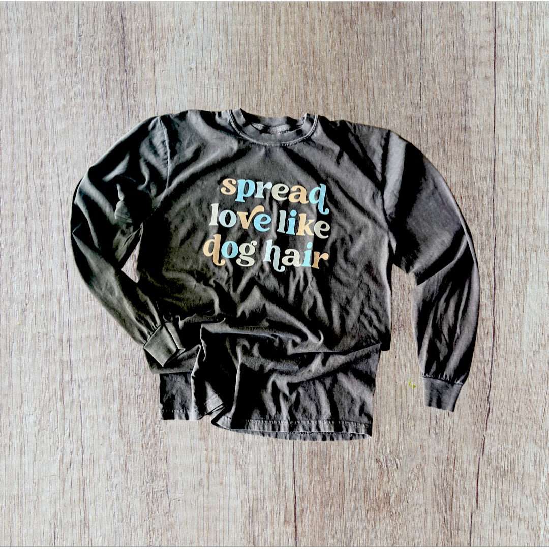 Spread Love Like Dog Hair Shirt