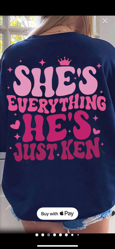 Barbie is Everything He’s just Ken Sweatshirt