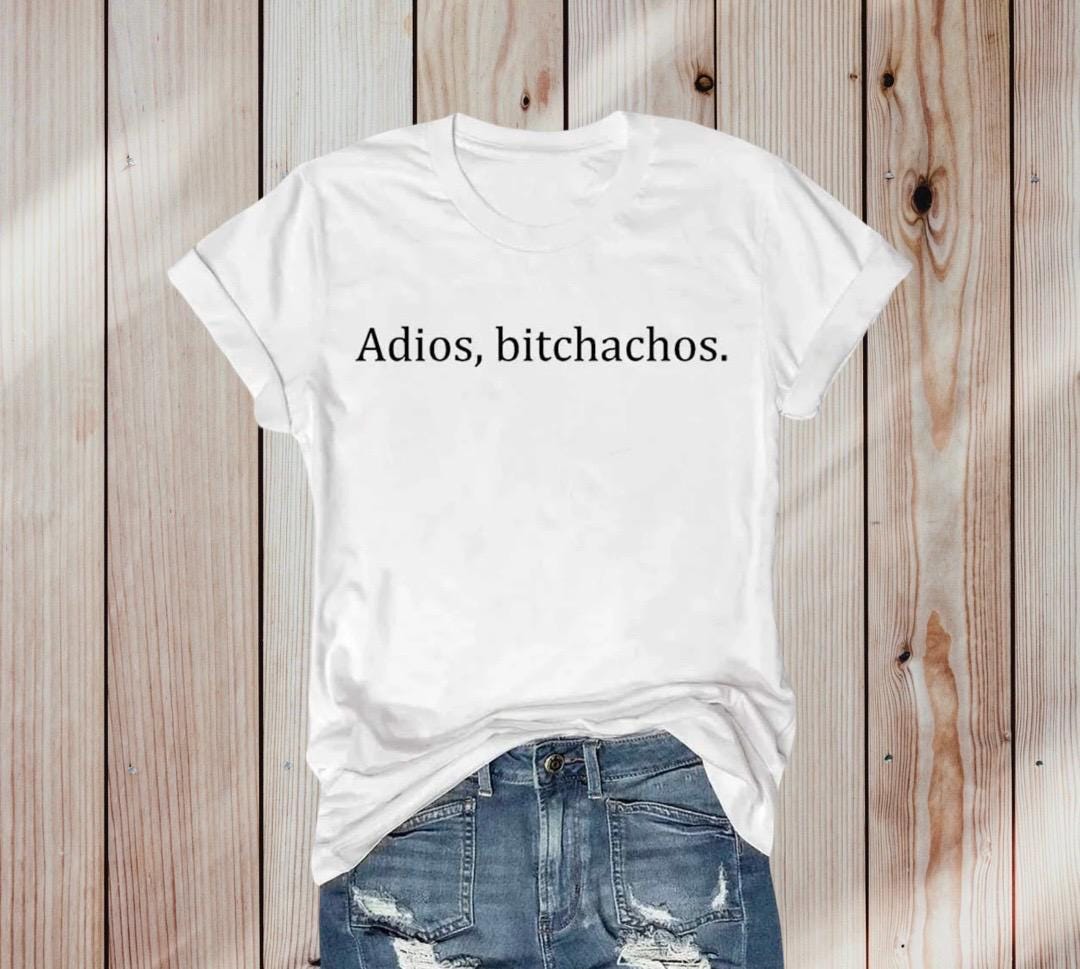 Adios Bitchacho shirt, tgif tee funny shirt cute gift shirt I’m over it shirt I am out of here shirt