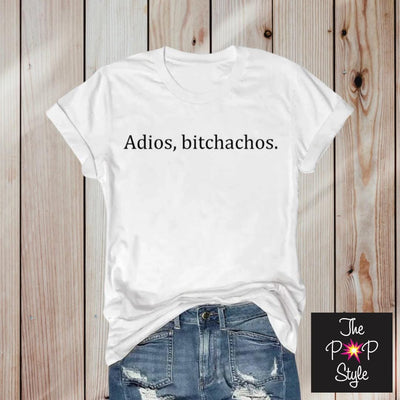 Adios Bitchacho shirt, tgif tee funny shirt cute gift shirt I’m over it shirt I am out of here shirt