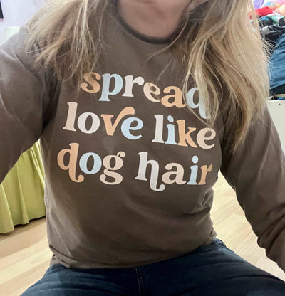 Spread Love Like Dog Hair Shirt