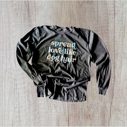 Spread Love Like Dog Hair Shirt