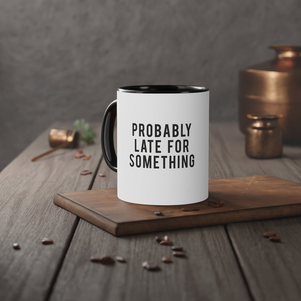 Probably Late for Something Funny Coffee Mug