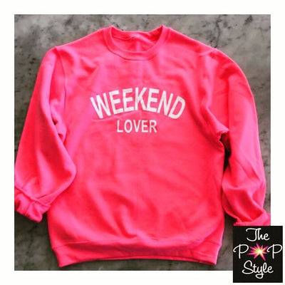 Weekend Lover Neon Pink Sweatshirt / Weekend Outfit / Weekend plans shirt
