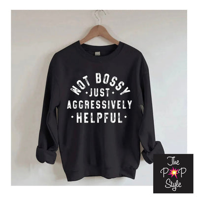 Not Bossy Just Aggressively Helpful Shirt. Bossy Shirt. Mom Boss Shirt