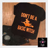 Don’t Be A Basic Witch Halloween Shirt