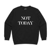 Not Today Sweatshirt Pullover